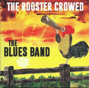The Blues Band – The Rooster Crowed